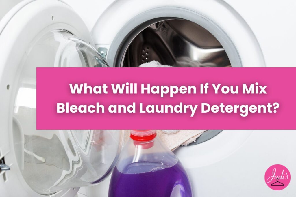 What Will Happen If You Mix Bleach and Laundry Detergent? - Judi's